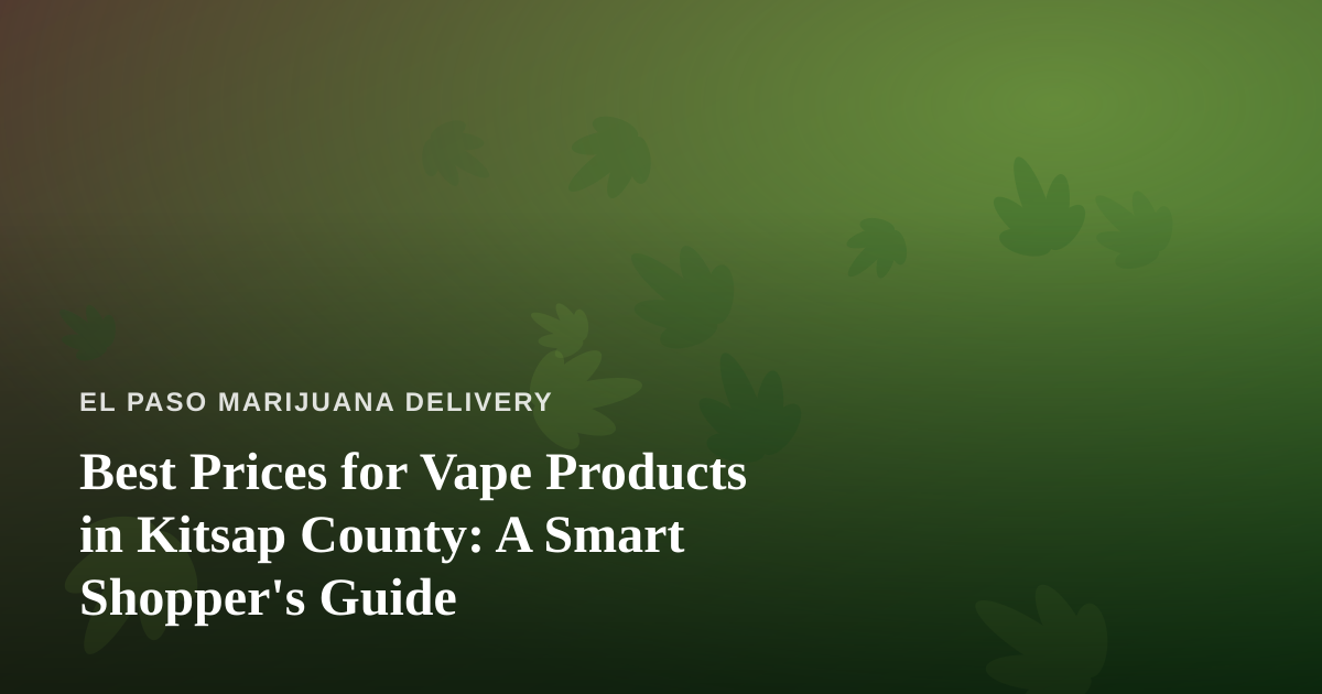Best Prices for Vape Products in Kitsap County: A Smart Shopper’s Guide