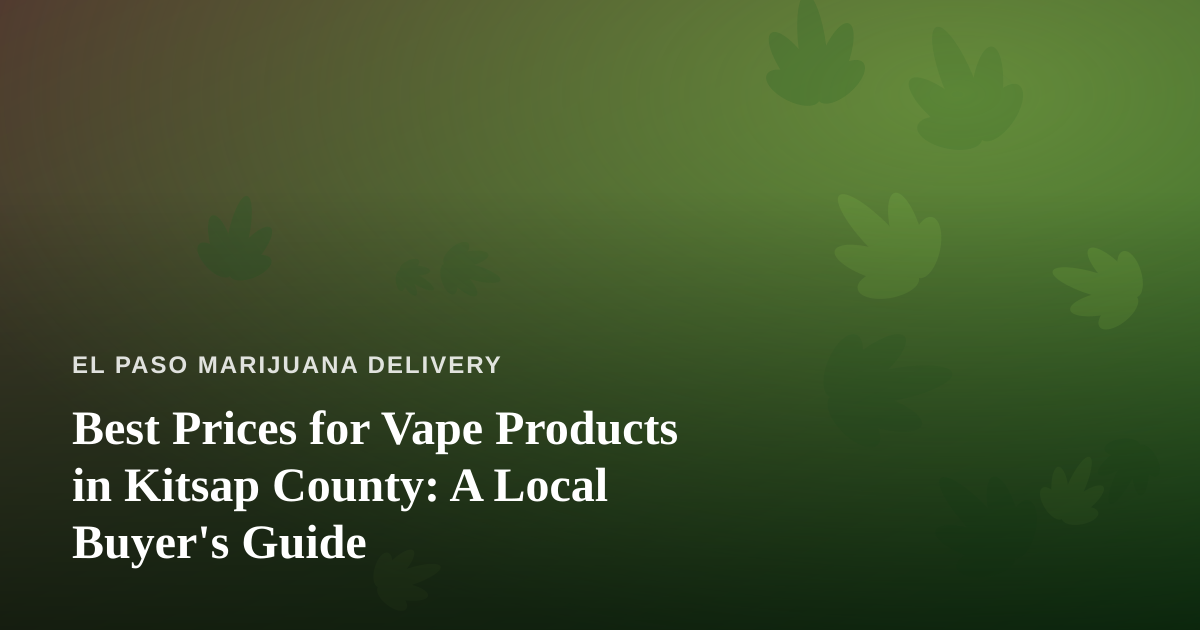 Best Prices for Vape Products in Kitsap County: A Local Buyer’s Guide