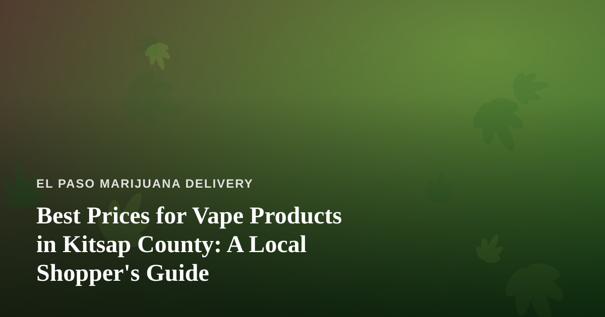 Best Prices for Vape Products in Kitsap County: A Local Shopper’s Guide