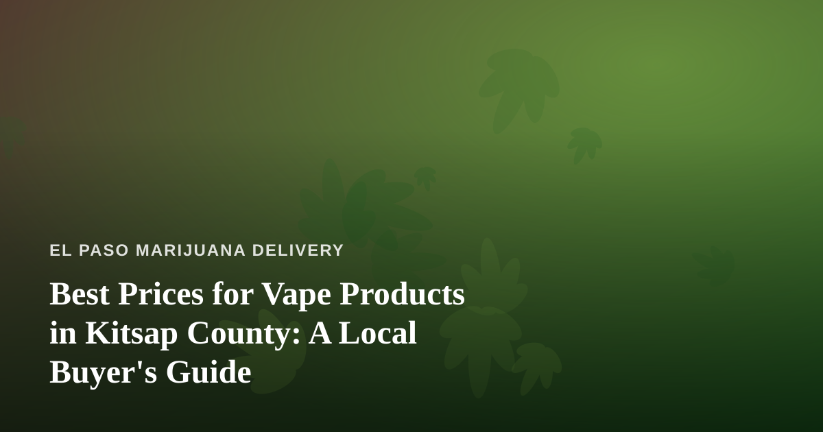 Best Prices for Vape Products in Kitsap County: A Local Buyer’s Guide