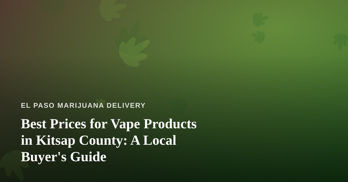Best Prices for Vape Products in Kitsap County: A Local Buyer’s Guide