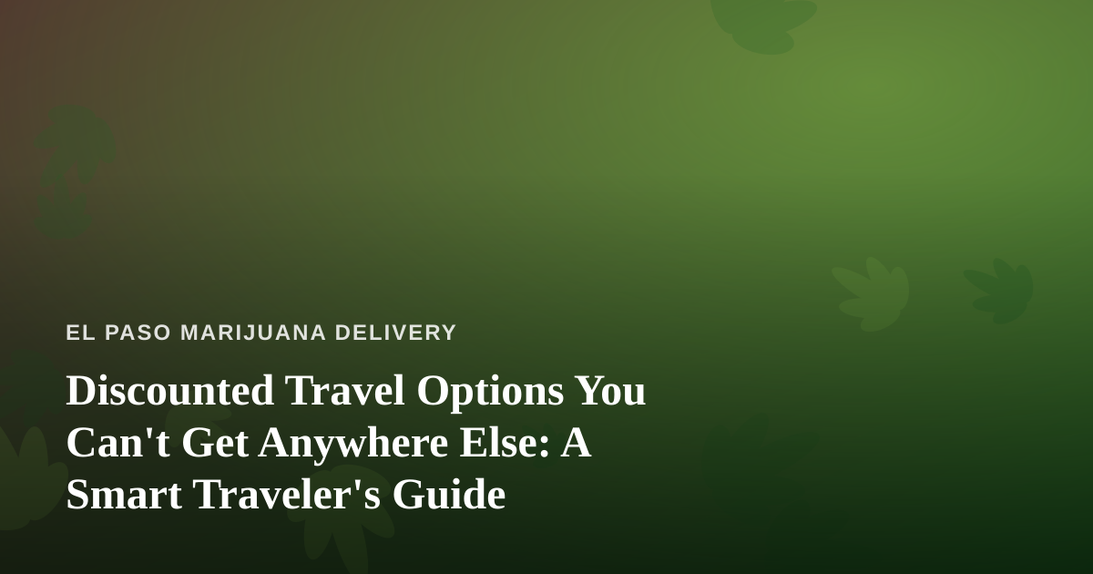Discounted Travel Options You Can’t Get Anywhere Else: A Smart Traveler’s Guide