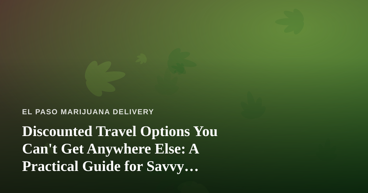 Discounted Travel Options You Can’t Get Anywhere Else: A Practical Guide for Savvy Explorers
