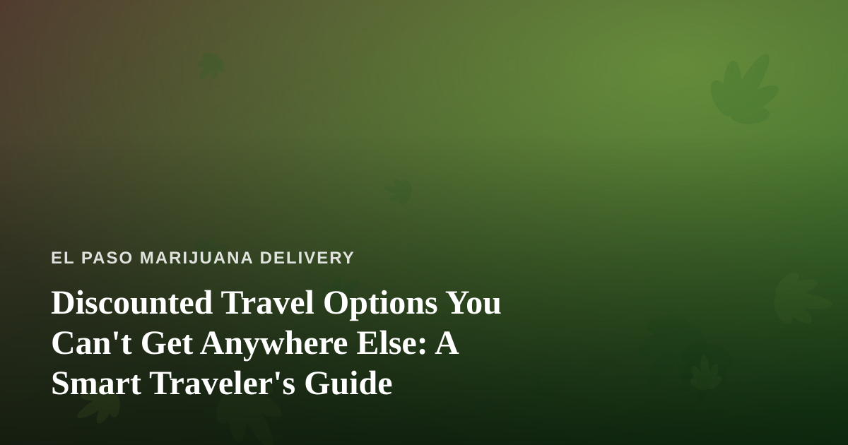 Discounted Travel Options You Can’t Get Anywhere Else: A Smart Traveler’s Guide