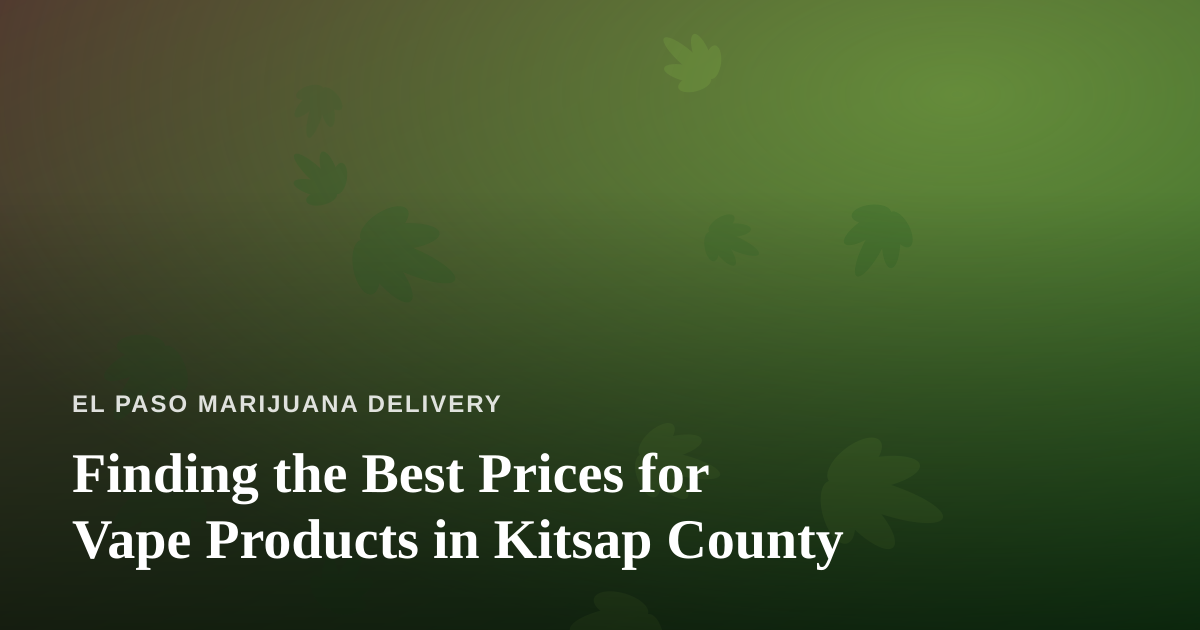 Finding the Best Prices for Vape Products in Kitsap County