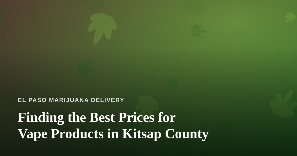 Finding the Best Prices for Vape Products in Kitsap County