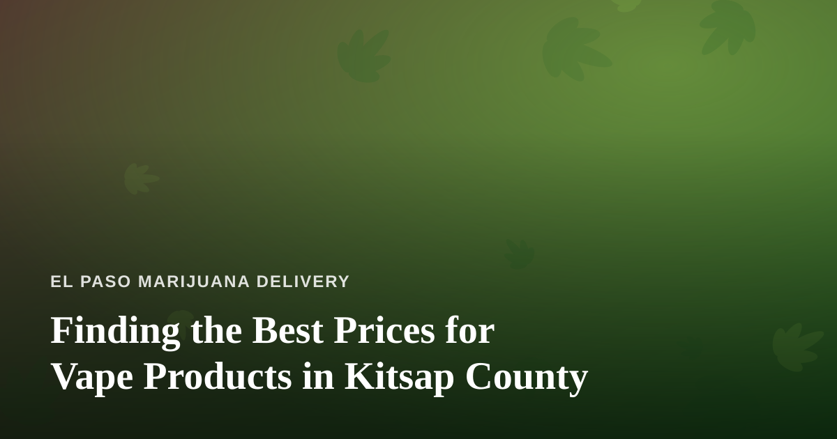 Finding the Best Prices for Vape Products in Kitsap County