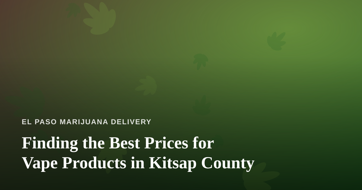 Finding the Best Prices for Vape Products in Kitsap County