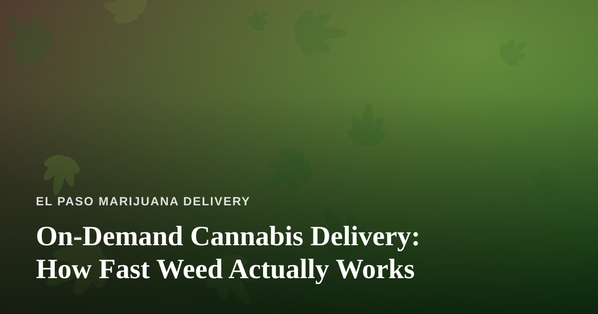 On-Demand Cannabis Delivery: How Fast Weed Actually Works