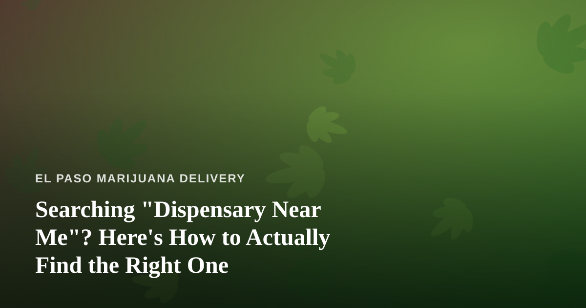 Searching “Dispensary Near Me”? Here’s How to Actually Find the Right One