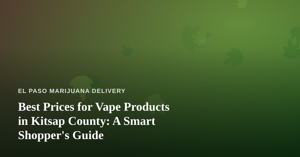 Best Prices for Vape Products in Kitsap County: A Smart Shopper’s Guide