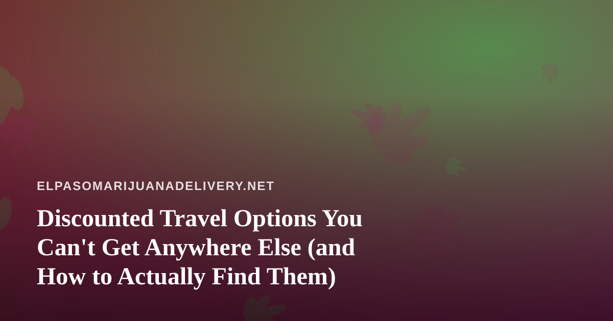 Discounted Travel Options You Can’t Get Anywhere Else (and How to Actually Find Them)