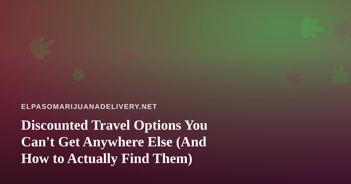 Discounted Travel Options You Can’t Get Anywhere Else (And How to Actually Find Them)