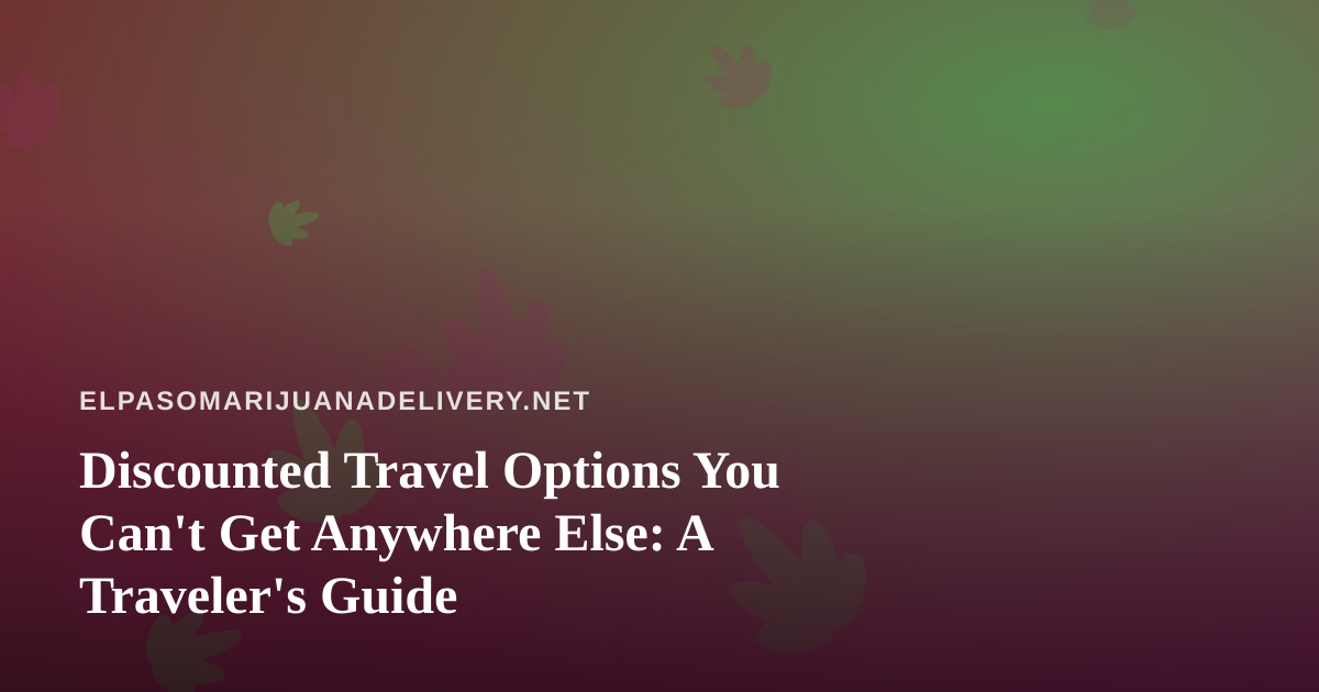 Discounted Travel Options You Can’t Get Anywhere Else: A Traveler’s Guide