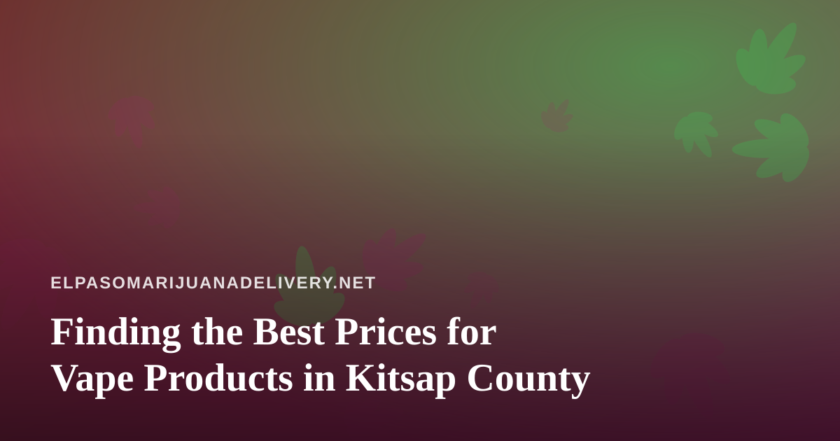 Finding the Best Prices for Vape Products in Kitsap County