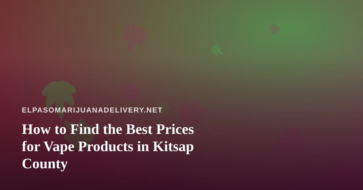 How to Find the Best Prices for Vape Products in Kitsap County