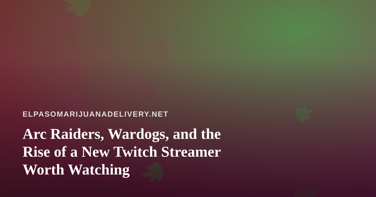 Arc Raiders, Wardogs, and the Rise of a New Twitch Streamer Worth Watching