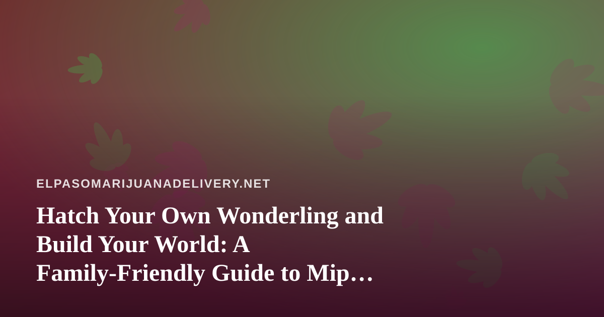 Hatch Your Own Wonderling and Build Your World: A Family-Friendly Guide to Mip and Island Life