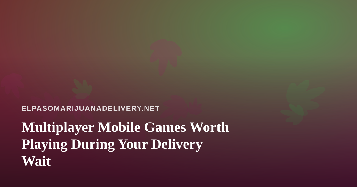 Multiplayer Mobile Games Worth Playing During Your Delivery Wait