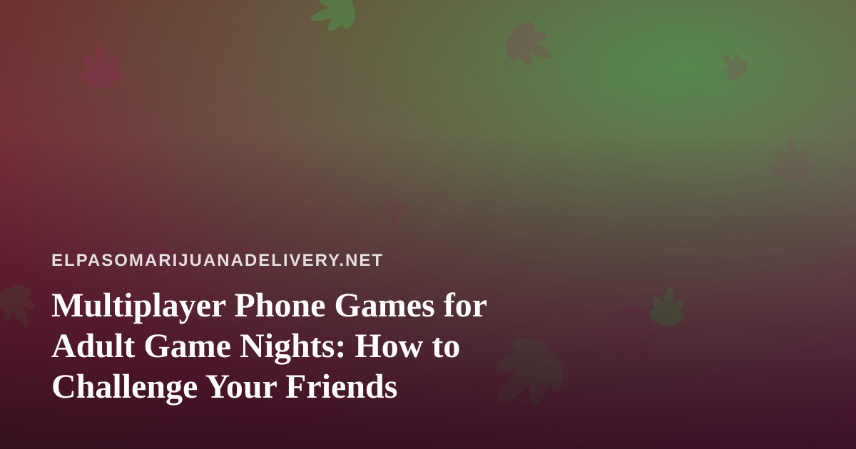 Multiplayer Phone Games for Adult Game Nights: How to Challenge Your Friends