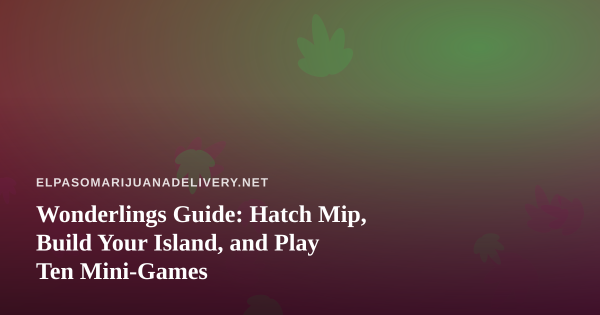 Wonderlings Guide: Hatch Mip, Build Your Island, and Play Ten Mini-Games